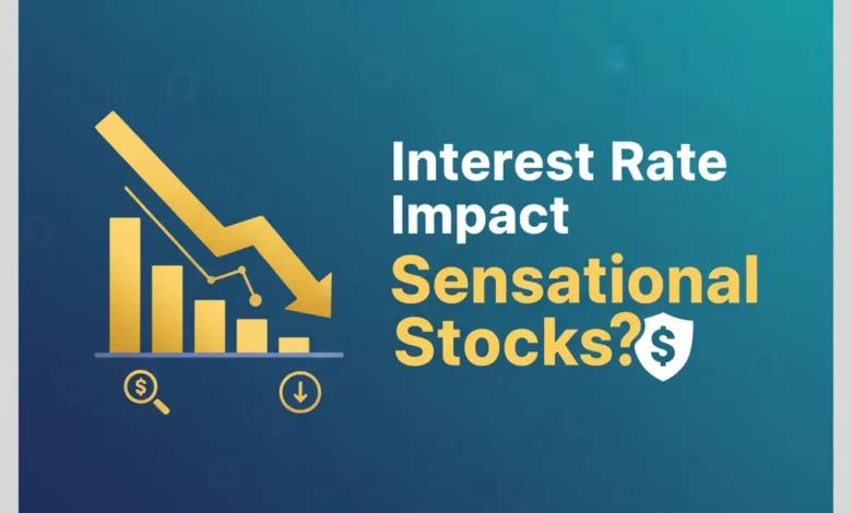 interest rate impact Sensational Stocks?